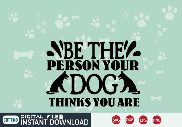 BE the PERSON YOUR DOG SVG DESIGN for Crafts & Graphics