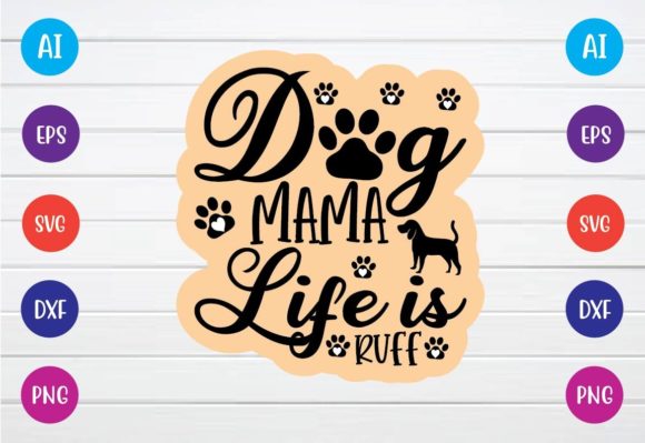 Dog Mama Life is Ruff SVG: Graphics for Crafts