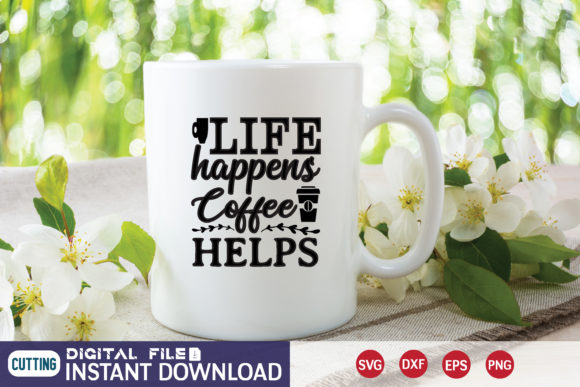 LIFE Happens Coffee HELPS SVG: Graphics for Crafts